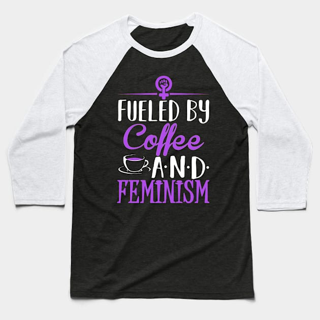 Fueled by Coffee and Feminism Baseball T-Shirt by KsuAnn